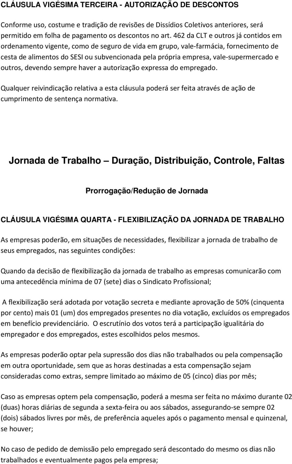 vale-supermercado e outros, devendo sempre haver a autorização expressa do empregado.