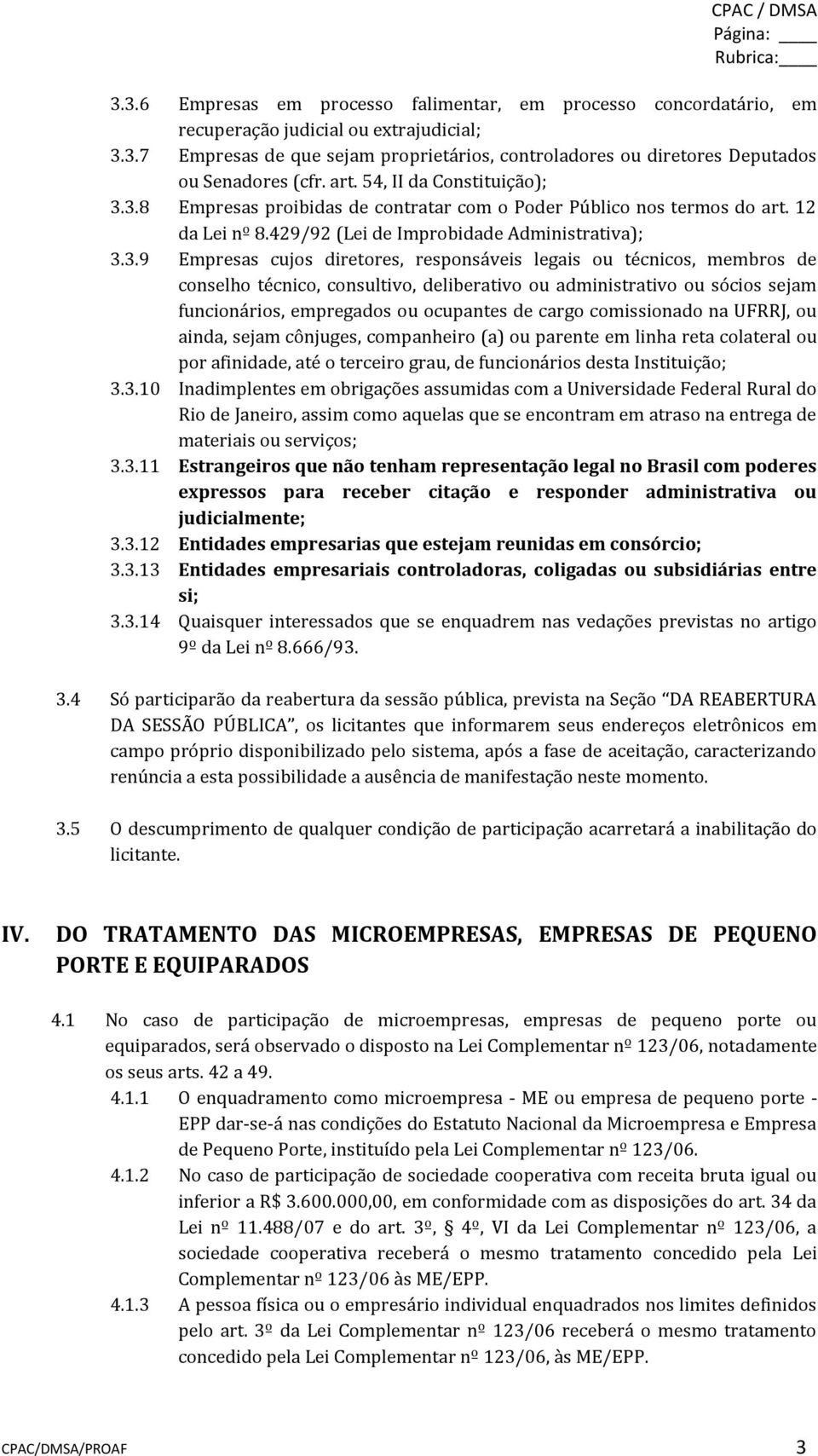 3.8 Empresas proibidas de contratar com o Poder Público nos termos do art. 12 da Lei nº 8.429/92 (Lei de Improbidade Administrativa); 3.3.9 Empresas cujos diretores, responsáveis legais ou técnicos,