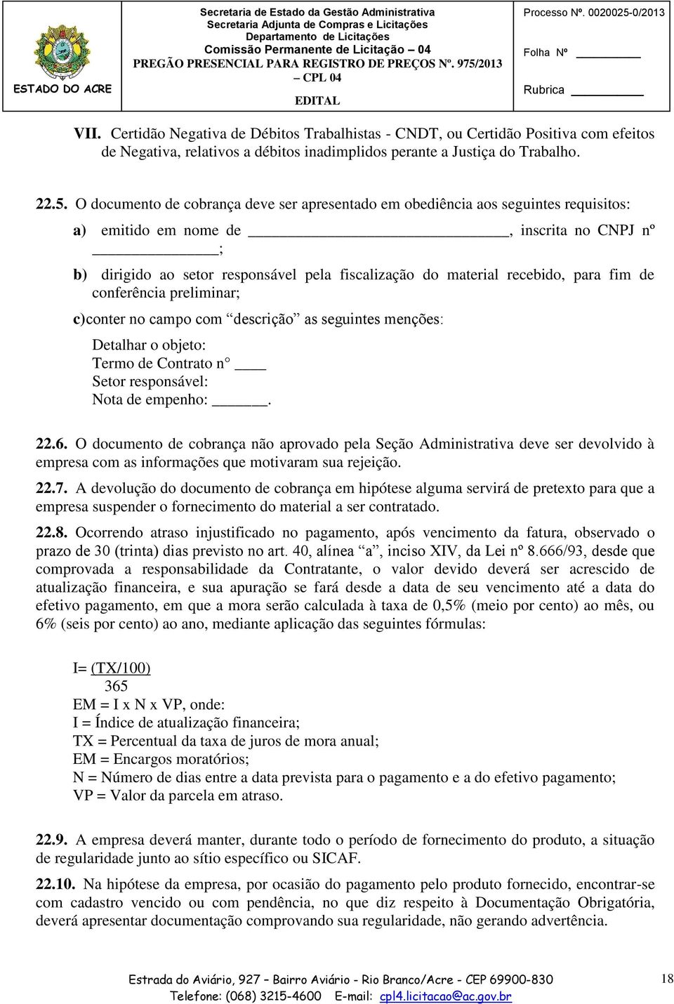 recebido, para fim de conferência preliminar; c)conter no campo com descrição as seguintes menções: Detalhar o objeto: Termo de Contrato n Setor responsável: Nota de empenho:. 22.6.