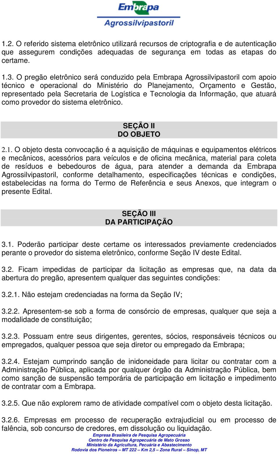 Tecnologia da Informação, que atuará como provedor do sistema eletrônico. SEÇÃO II DO OBJETO 2.1.