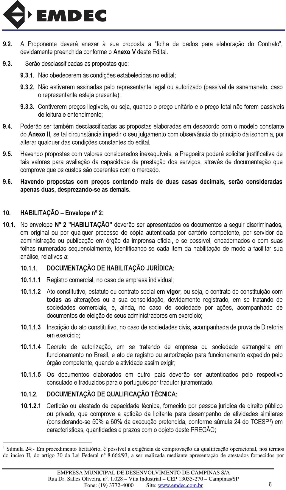 4. Poderão ser também desclassificadas as propostas elaboradas em desacordo com o modelo constante do Anexo II, se tal circunstância impedir o seu julgamento com observância do princípio da isonomia,