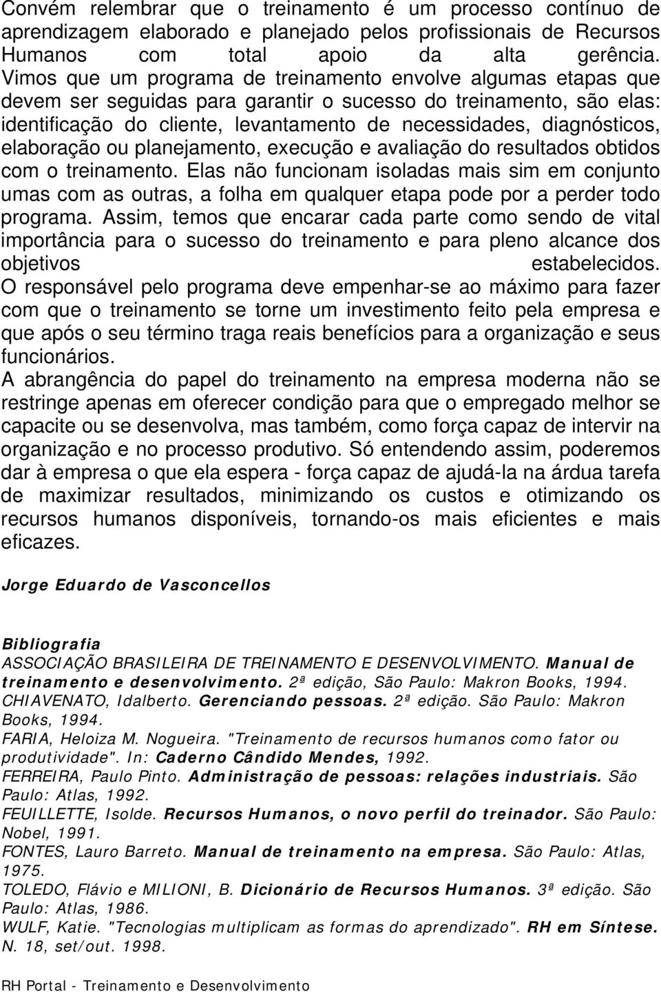 diagnósticos, elaboração ou planejamento, execução e avaliação do resultados obtidos com o treinamento.