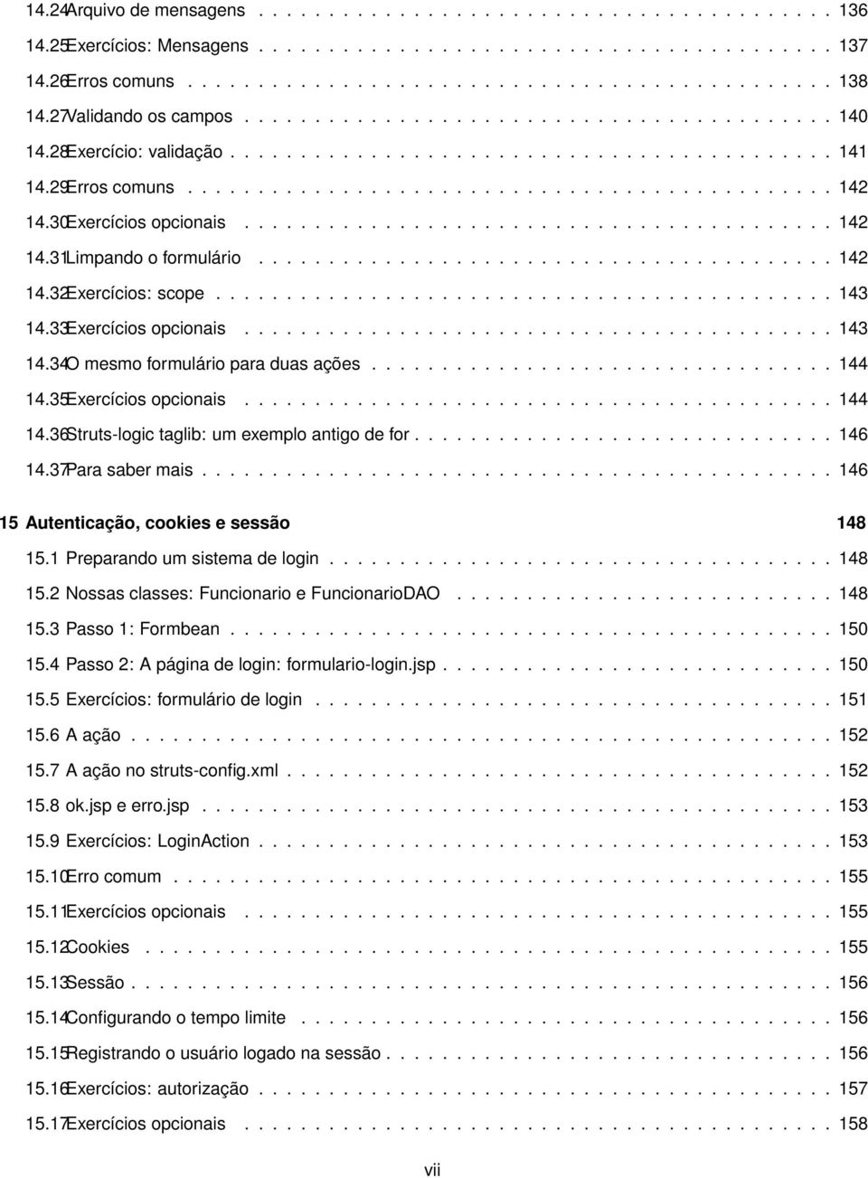 30Exercícios opcionais.......................................... 142 14.31Limpando o formulário......................................... 142 14.32Exercícios: scope............................................ 143 14.