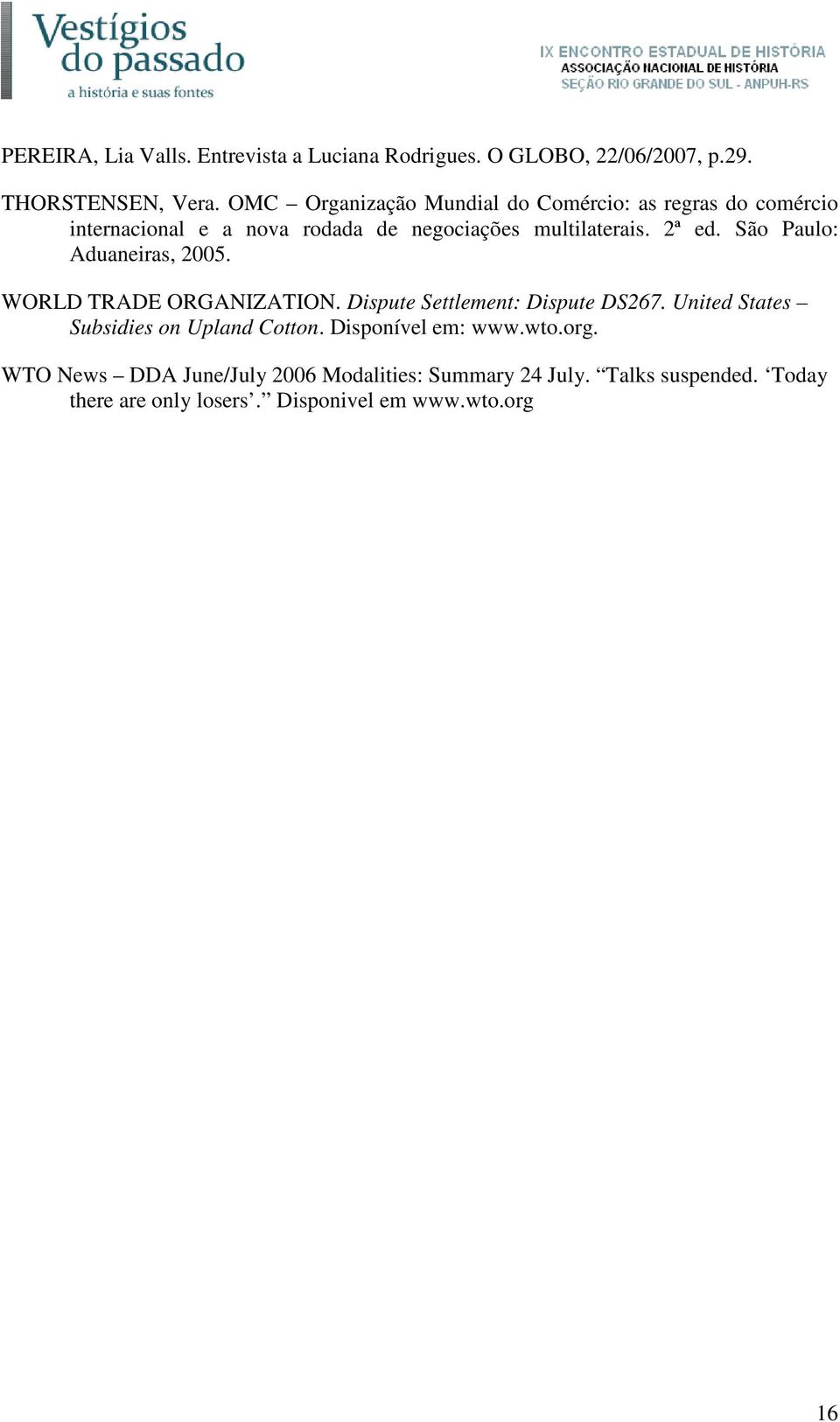 São Paulo: Aduaneiras, 2005. WORLD TRADE ORGANIZATION. Dispute Settlement: Dispute DS267.