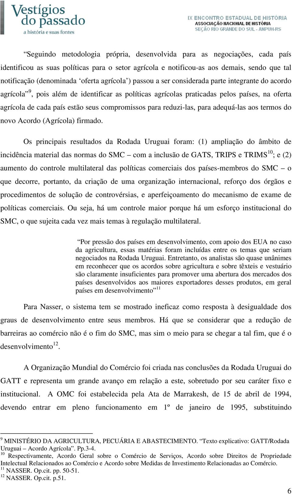 compromissos para reduzi-las, para adequá-las aos termos do novo Acordo (Agrícola) firmado.