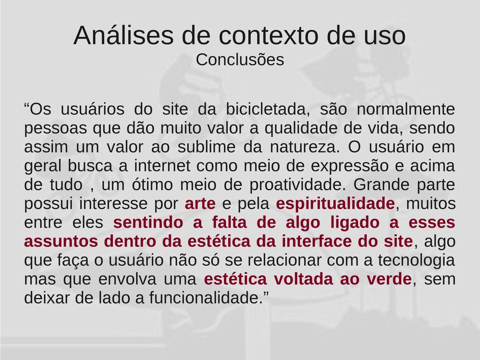 Grande parte possui interesse por arte e pela espiritualidade, muitos entre eles sentindo a falta de algo ligado a esses assuntos dentro da