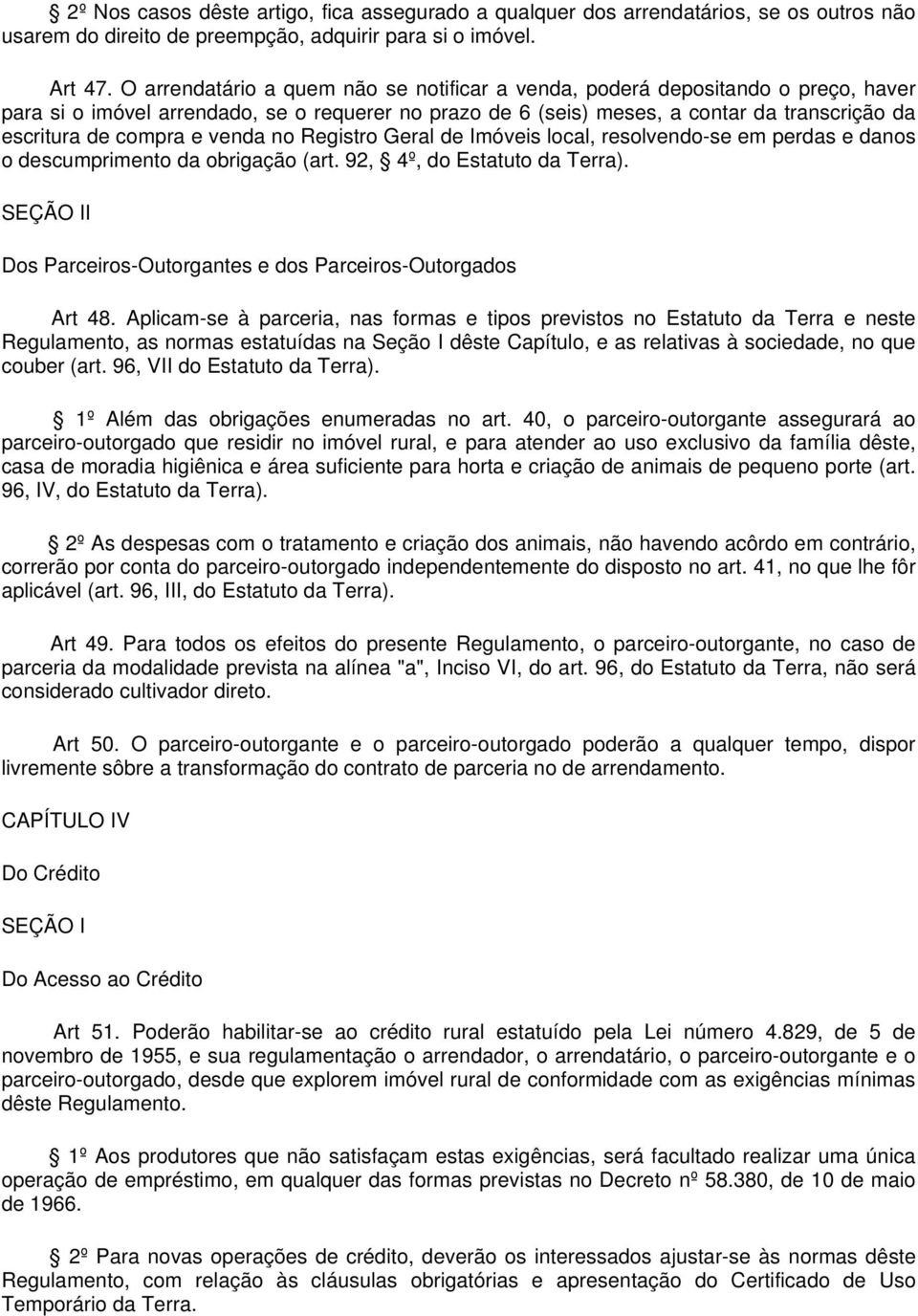 e venda no Registro Geral de Imóveis local, resolvendo-se em perdas e danos o descumprimento da obrigação (art. 92, 4º, do Estatuto da Terra).