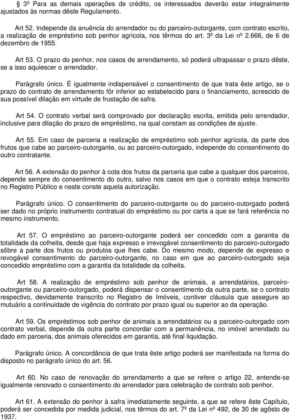 Art 53. O prazo do penhor, nos casos de arrendamento, só poderá ultrapassar o prazo dêste, se a isso aquiescer o arrendador. Parágrafo único.