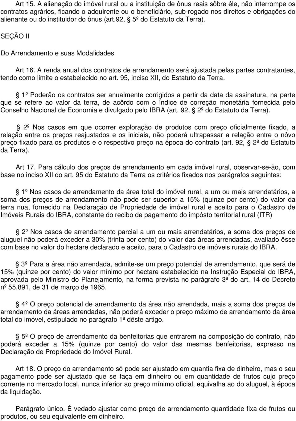 ou do instituidor do ônus (art.92, 5º do Estatuto da Terra). SEÇÃO II Do Arrendamento e suas Modalidades Art 16.