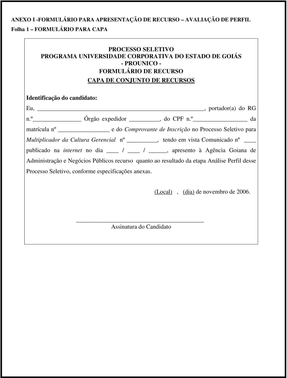 º da matrícula nº e do Comprovante de Inscrição no Processo Seletivo para Multiplicador da Cultura Gerencial nº, tendo em vista Comunicado nº publicado na internet no dia / /,