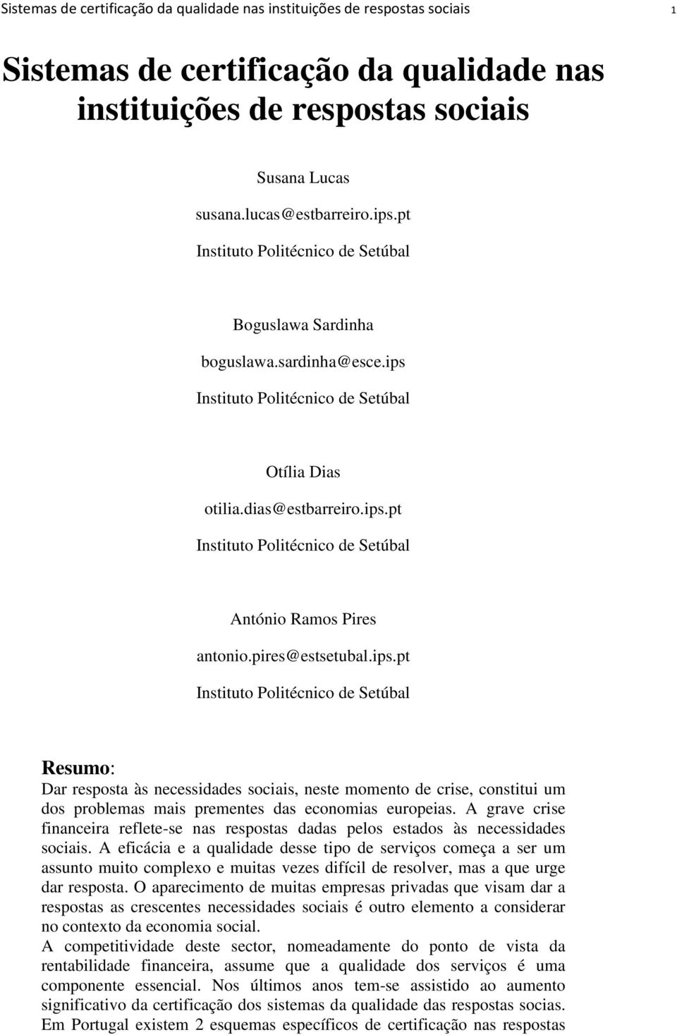 pires@estsetubal.ips.pt Instituto Politécnico de Setúbal Resumo: Dar resposta às necessidades sociais, neste momento de crise, constitui um dos problemas mais prementes das economias europeias.