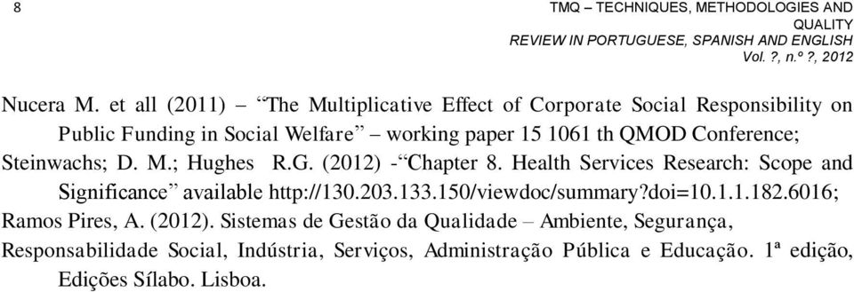 Steinwachs; D. M.; Hughes R.G. (2012) - Chapter 8. Health Services Research: Scope and Significance available http://130.203.133.150/viewdoc/summary?doi=10.