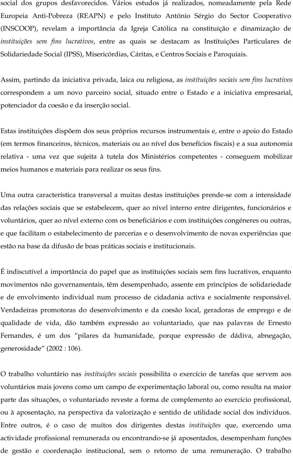 constituição e dinamização de instituições sem fins lucrativos, entre as quais se destacam as Instituições Particulares de Solidariedade Social (IPSS), Misericórdias, Cáritas, e Centros Sociais e