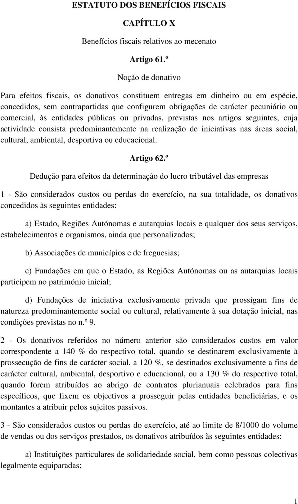 entidades públicas ou privadas, previstas nos artigos seguintes, cuja actividade consista predominantemente na realização de iniciativas nas áreas social, cultural, ambiental, desportiva ou