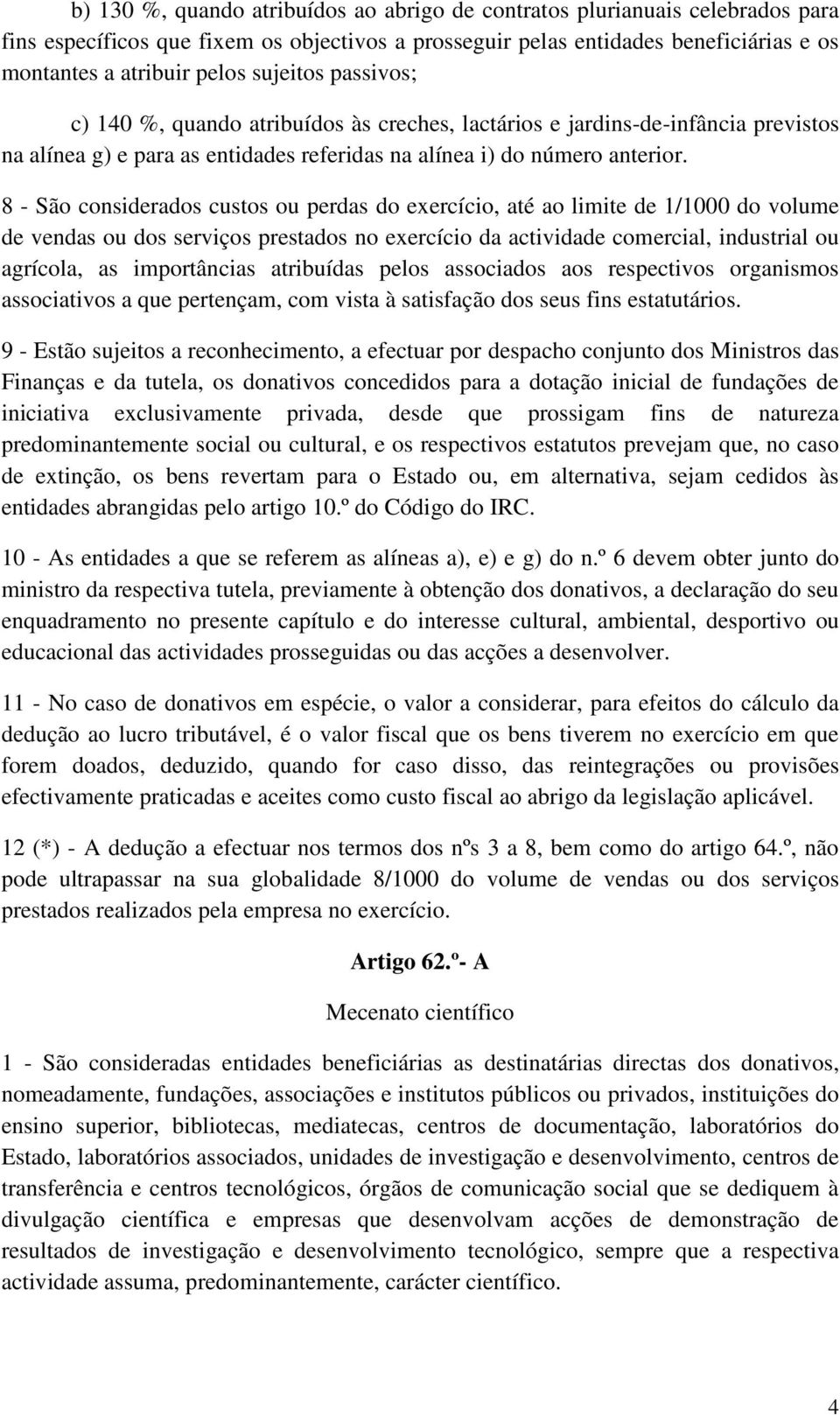 8 - São considerados custos ou perdas do exercício, até ao limite de 1/1000 do volume de vendas ou dos serviços prestados no exercício da actividade comercial, industrial ou agrícola, as importâncias