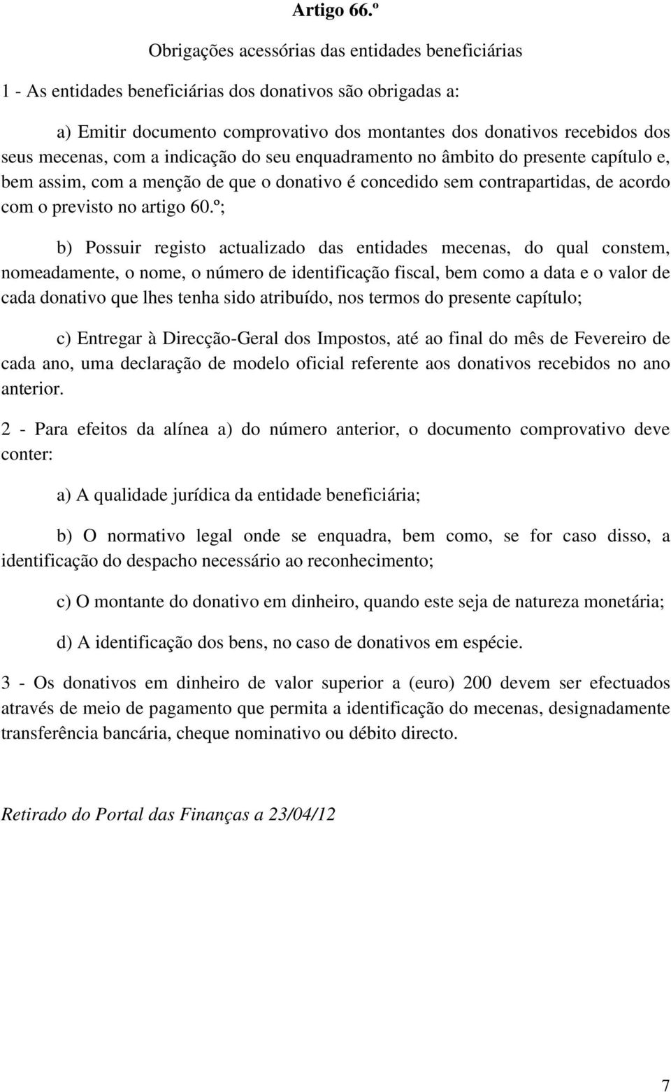 mecenas, com a indicação do seu enquadramento no âmbito do presente capítulo e, bem assim, com a menção de que o donativo é concedido sem contrapartidas, de acordo com o previsto no artigo 60.