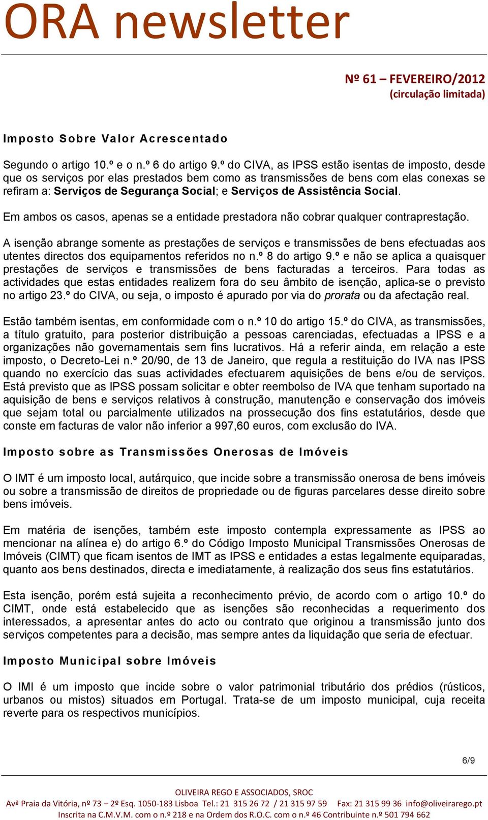 Assistência Social. Em ambos os casos, apenas se a entidade prestadora não cobrar qualquer contraprestação.