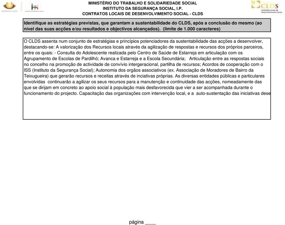 agilização de respostas e recursos dos próprios parceiros, entre os quais: - Consulta do Adolescente realizada pelo Centro de Saúde de Estarreja em articulação com os Agrupamento de Escolas de ;