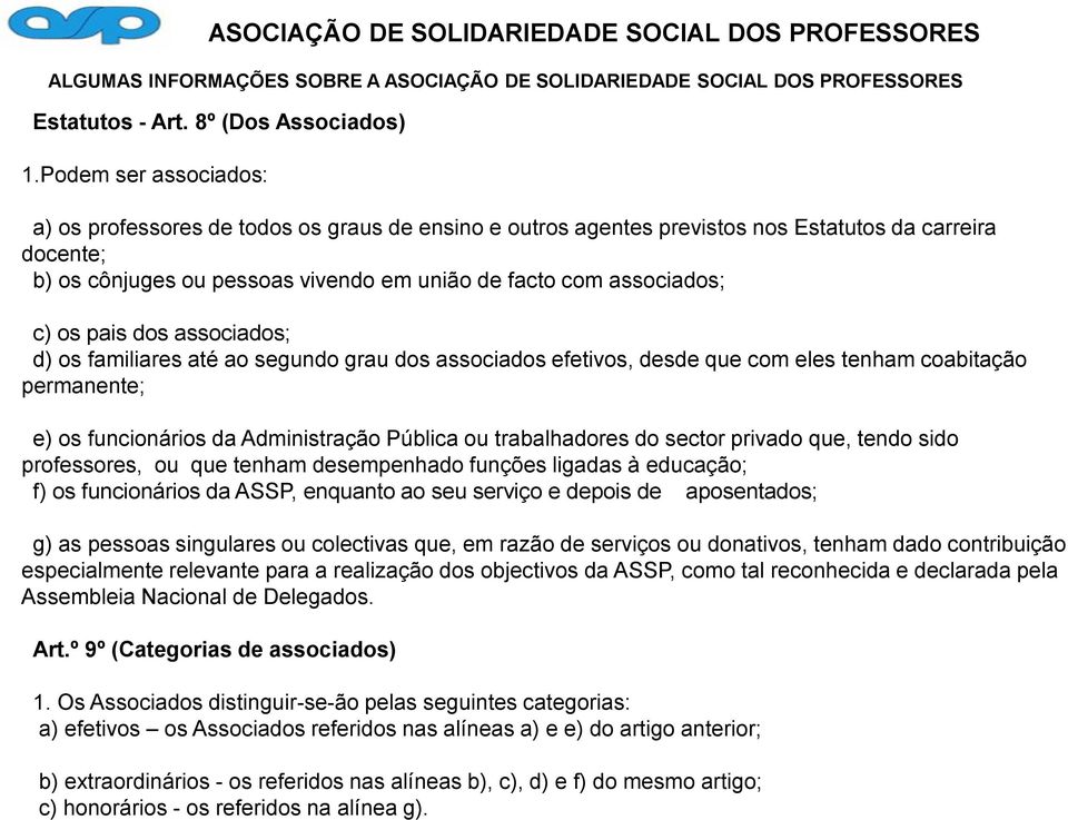 pessoas vivendo em união de facto com associados; c) os pais dos associados; d) os familiares até ao segundo grau dos associados efetivos, desde que com eles tenham coabitação permanente; e) os