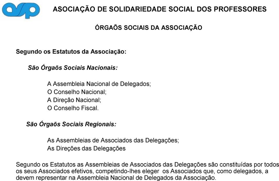 São Órgaõs Sociais Regionais: As Assembleias de Associados das Delegações; As Direções das Delegações Segundo os Estatutos as