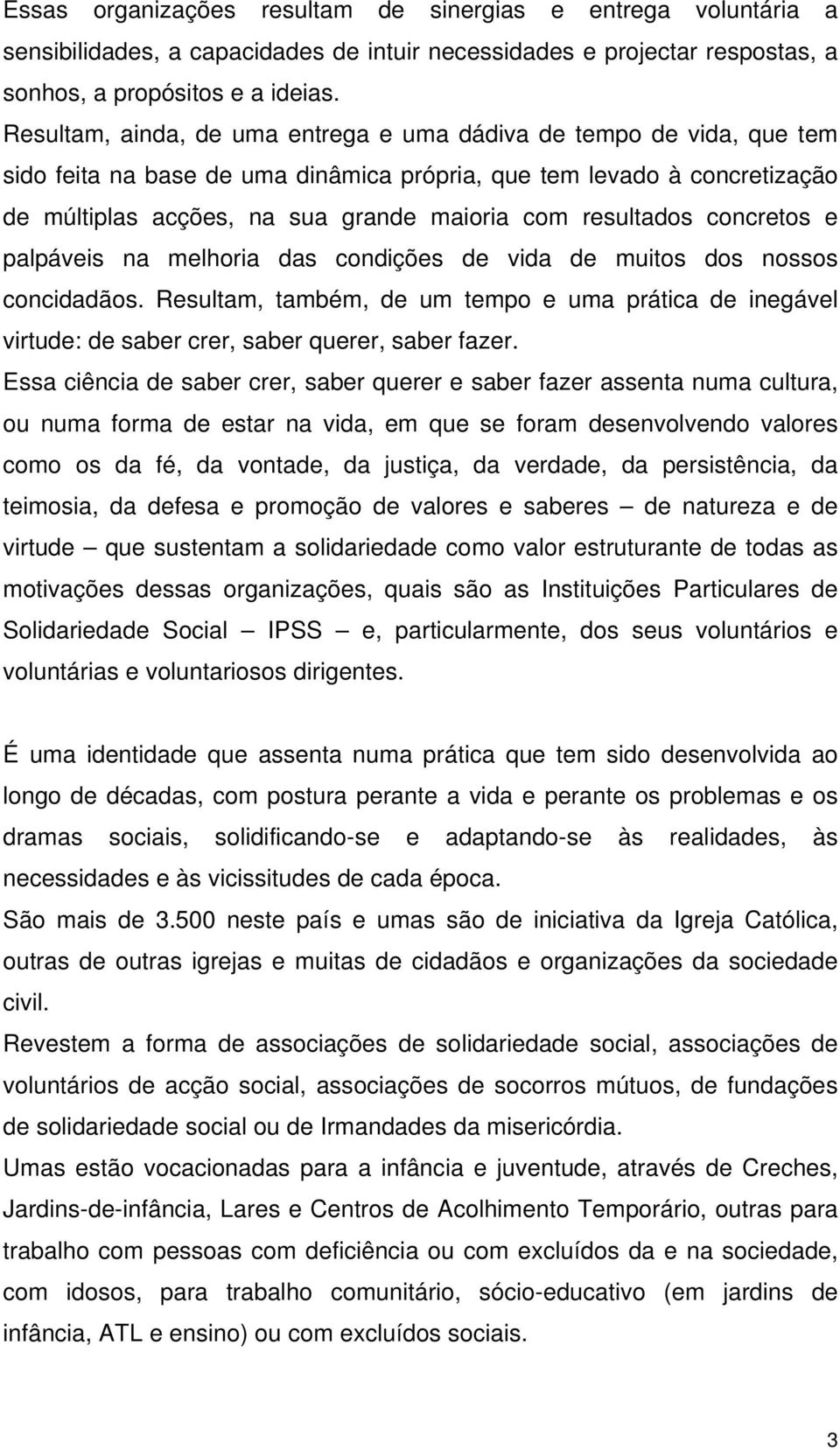 resultados concretos e palpáveis na melhoria das condições de vida de muitos dos nossos concidadãos.