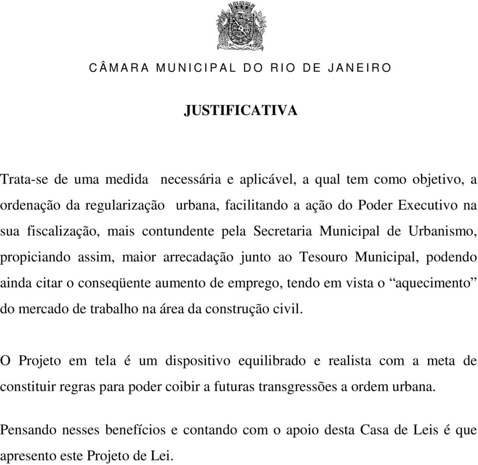 aumento de emprego, tendo em vista o aquecimento do mercado de trabalho na área da construção civil.