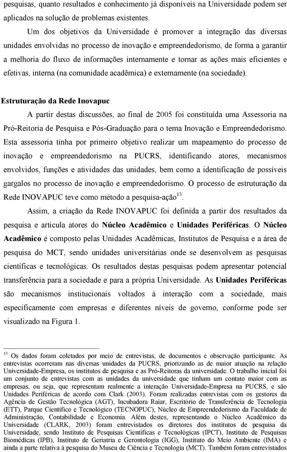 internamente e tornar as ações mais eficientes e efetivas, interna (na comunidade acadêmica) e externamente (na sociedade).