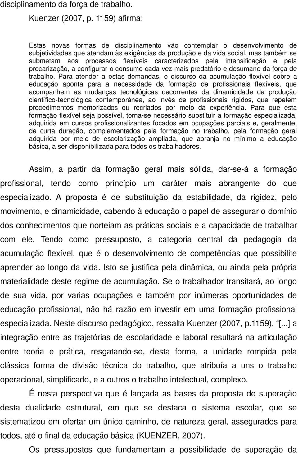 flexíveis caracterizados pela intensificação e pela precarização, a configurar o consumo cada vez mais predatório e desumano da força de trabalho.