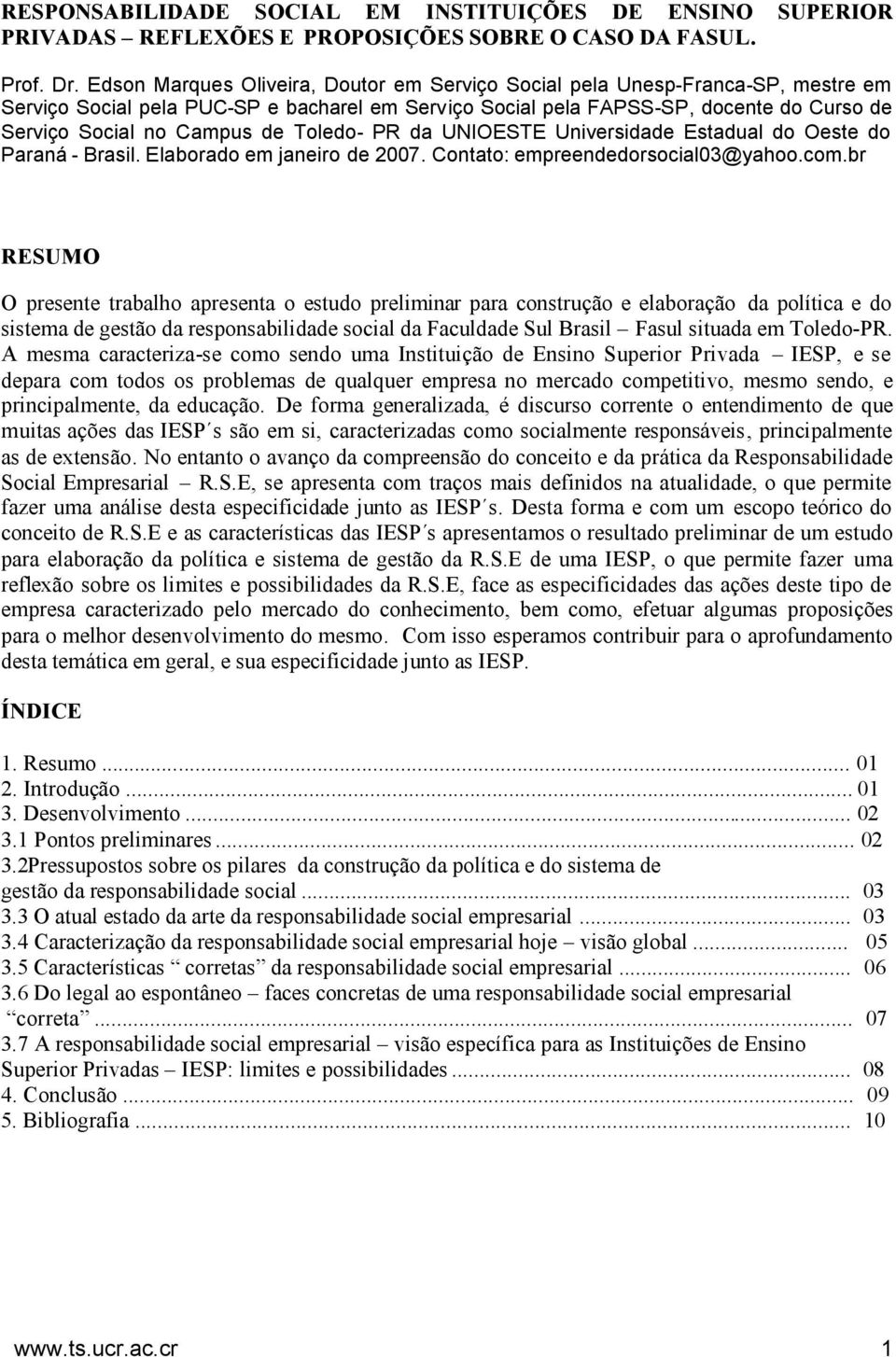 Toledo- PR da UNIOESTE Universidade Estadual do Oeste do Paraná - Brasil. Elaborado em janeiro de 2007. Contato: empreendedorsocial03@yahoo.com.