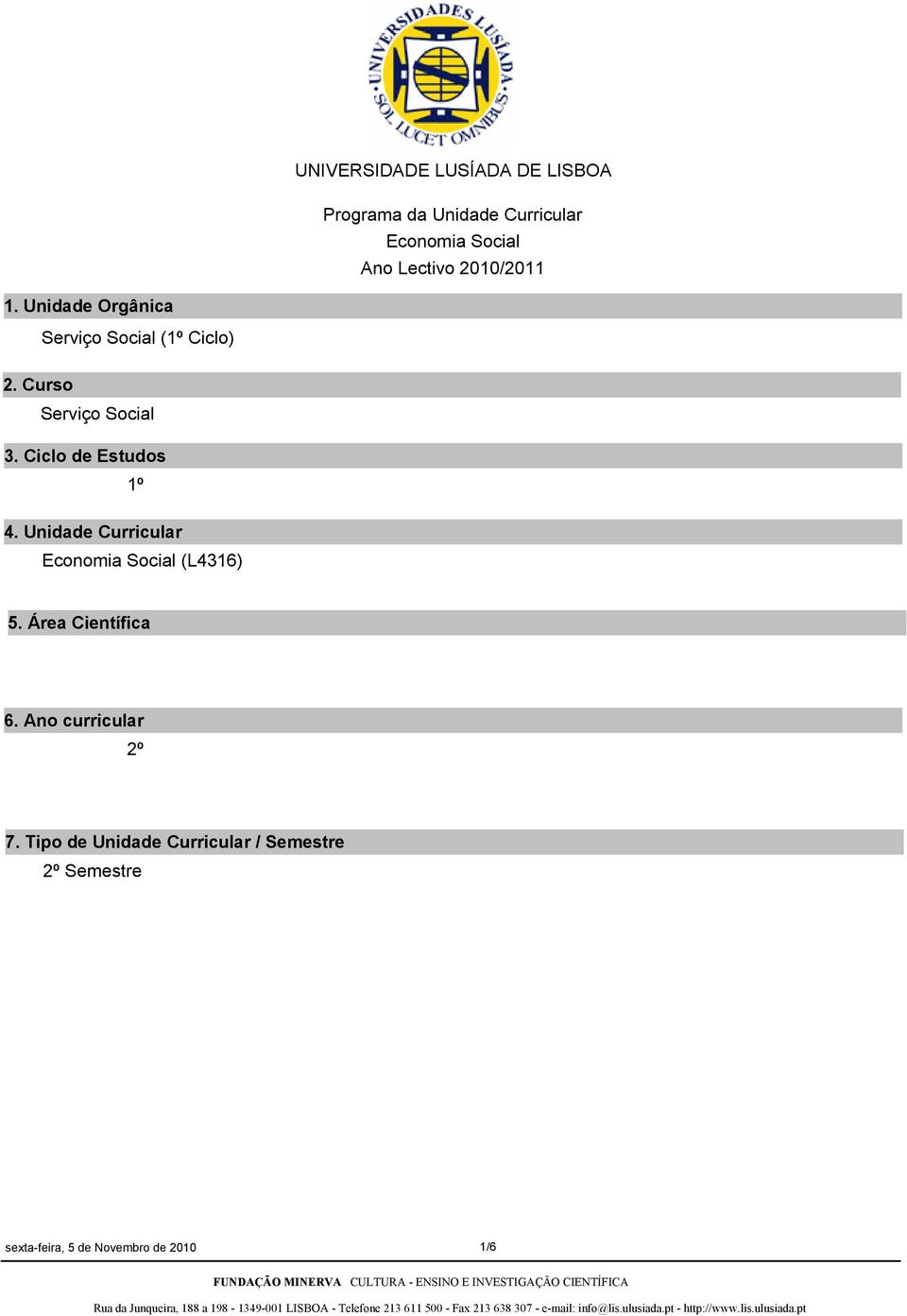 Ciclo de Estudos 1º 4. Unidade Curricular Economia Social (L4316) 5. Área Científica 6.