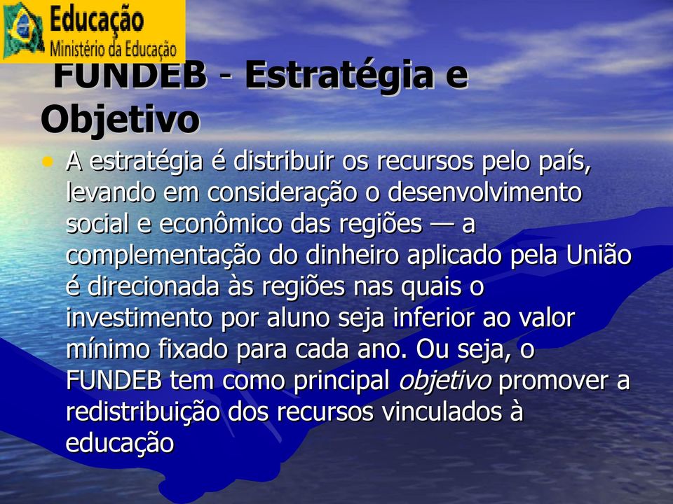 direcionada às regiões nas quais o investimento por aluno seja inferior ao valor mínimo fixado para cada