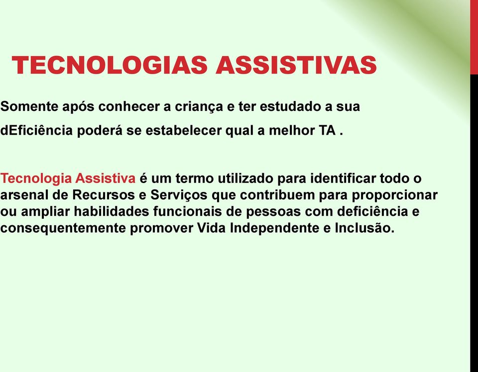 Tecnologia Assistiva é um termo utilizado para identificar todo o arsenal de Recursos e