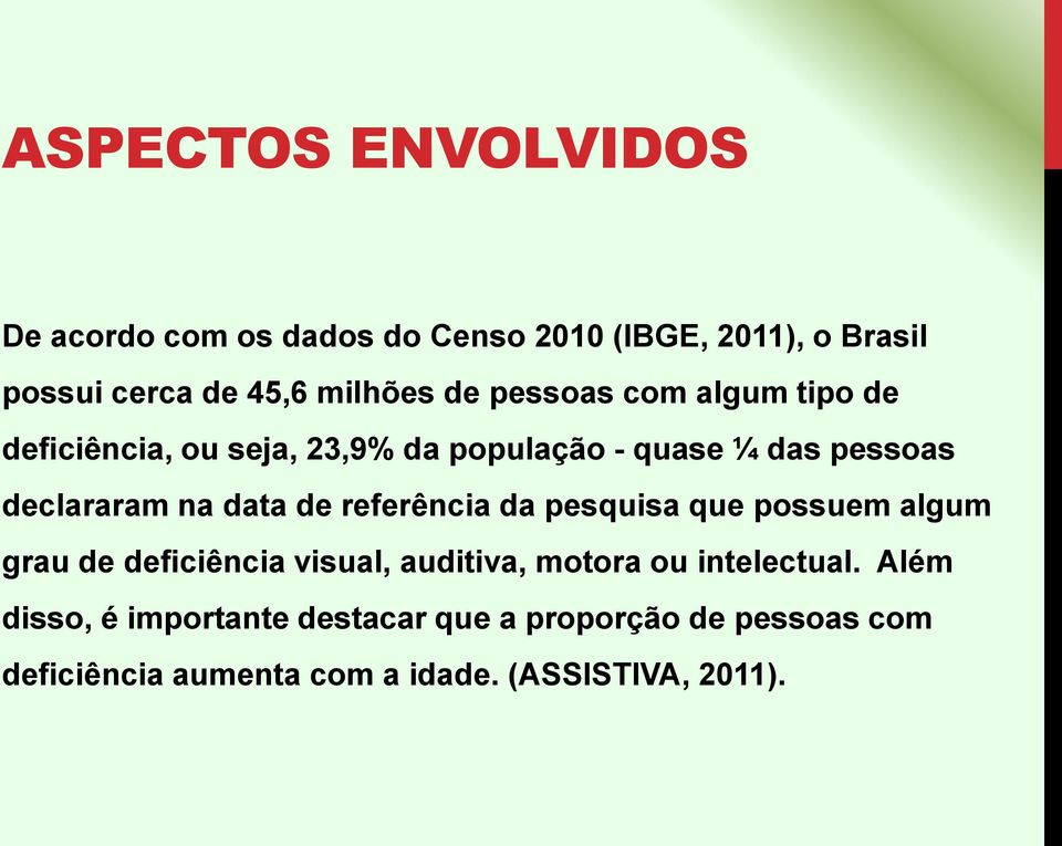 de referência da pesquisa que possuem algum grau de deficiência visual, auditiva, motora ou intelectual.