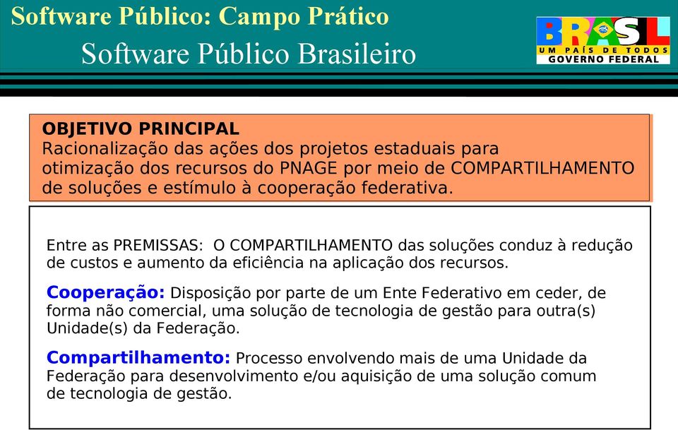 Entre as PREMISSAS: O COMPARTILHAMENTO das soluções conduz à redução de custos e aumento da eficiência na aplicação dos recursos.