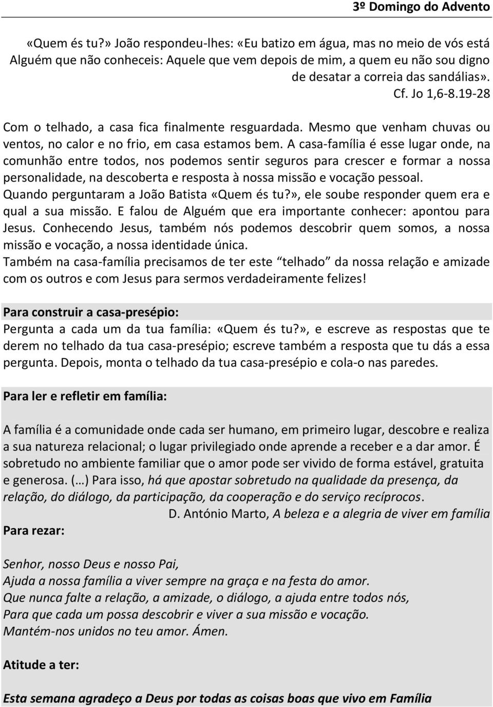 19-28 Com o telhado, a casa fica finalmente resguardada. Mesmo que venham chuvas ou ventos, no calor e no frio, em casa estamos bem.