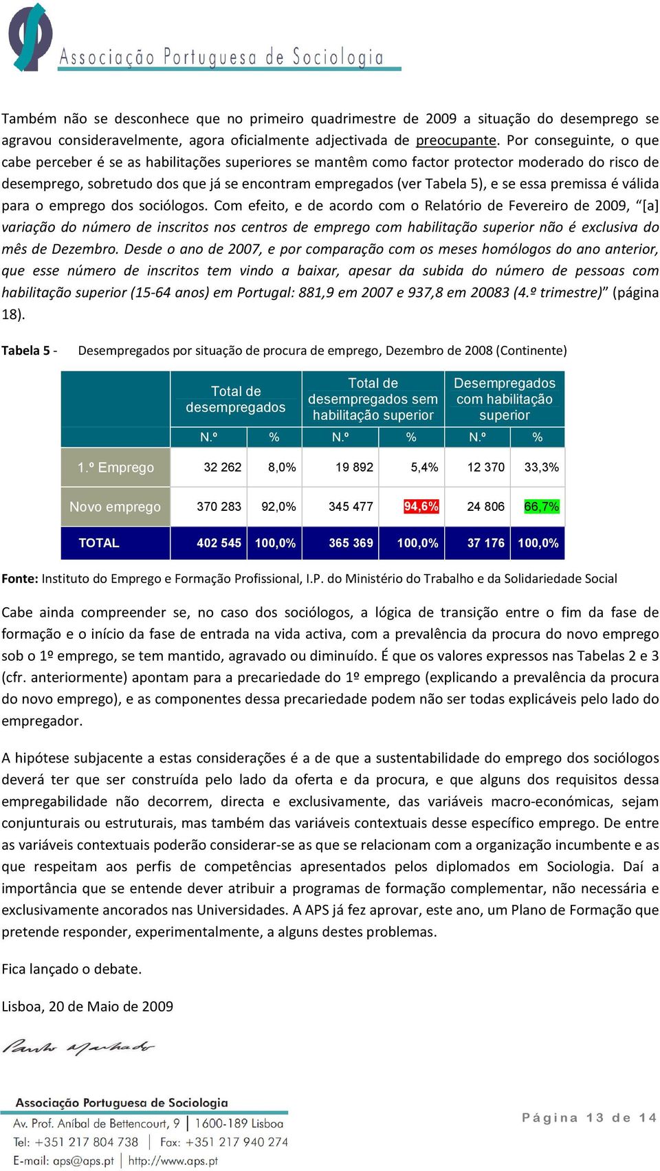 essa premissa é válida para o emprego dos sociólogos.