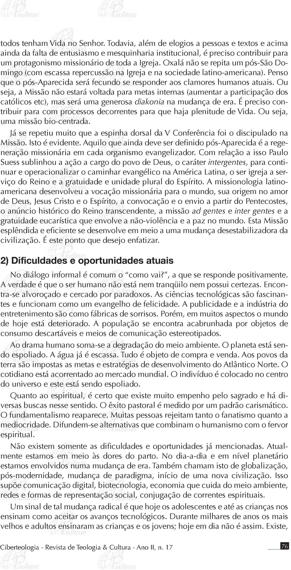 Oxalá não se repita um pós-são Domingo (com escassa repercussão na Igreja e na sociedade latino-americana). Penso que o pós-aparecida será fecundo se responder aos clamores humanos atuais.