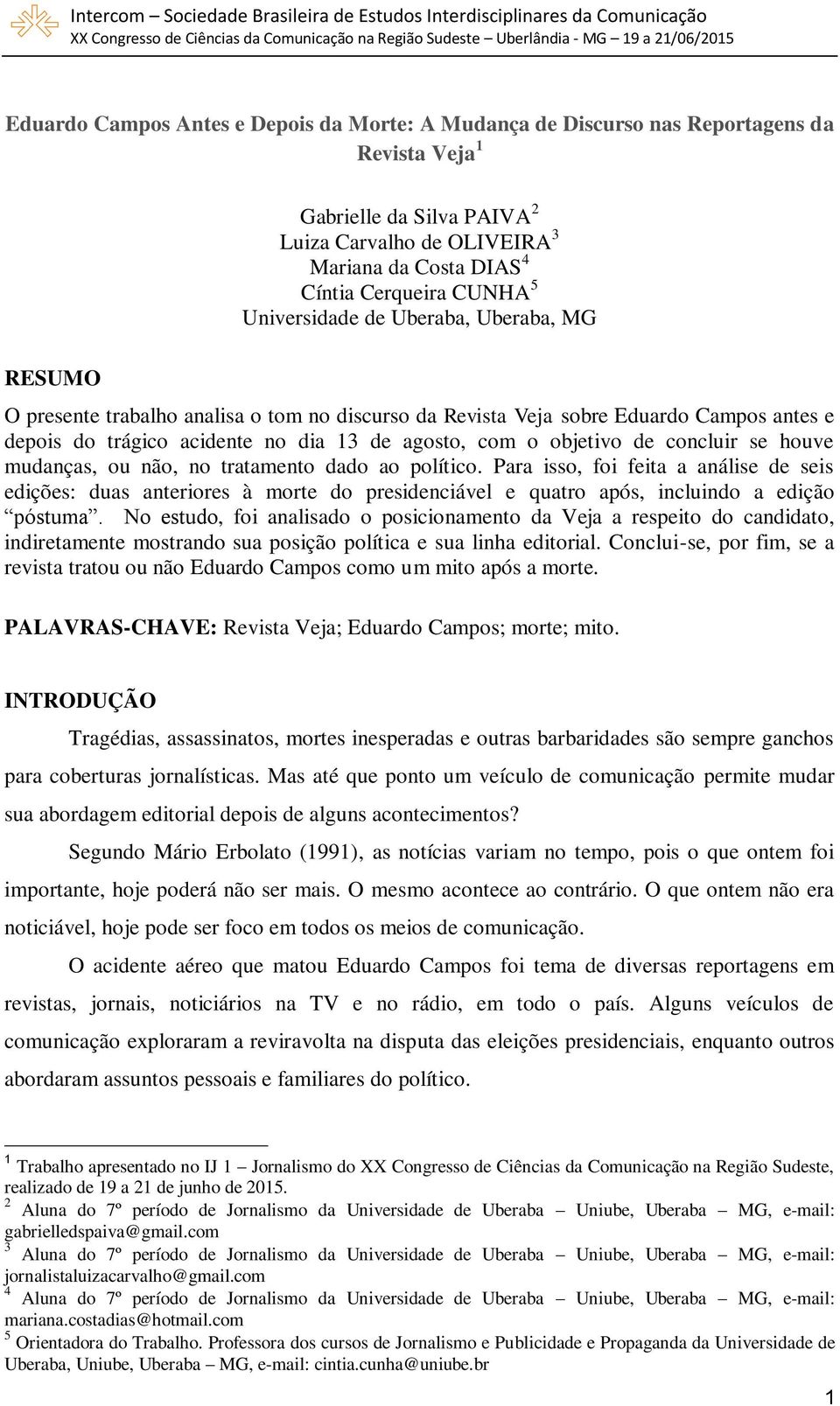 de concluir se houve mudanças, ou não, no tratamento dado ao político.