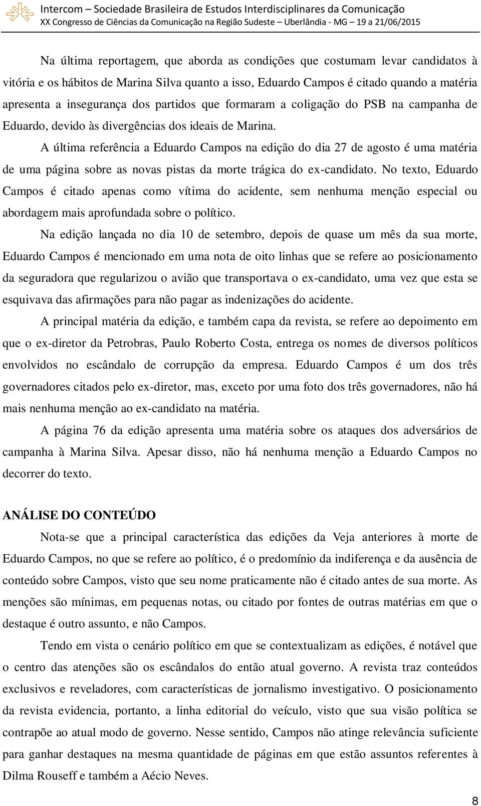 A última referência a Eduardo Campos na edição do dia 27 de agosto é uma matéria de uma página sobre as novas pistas da morte trágica do ex-candidato.