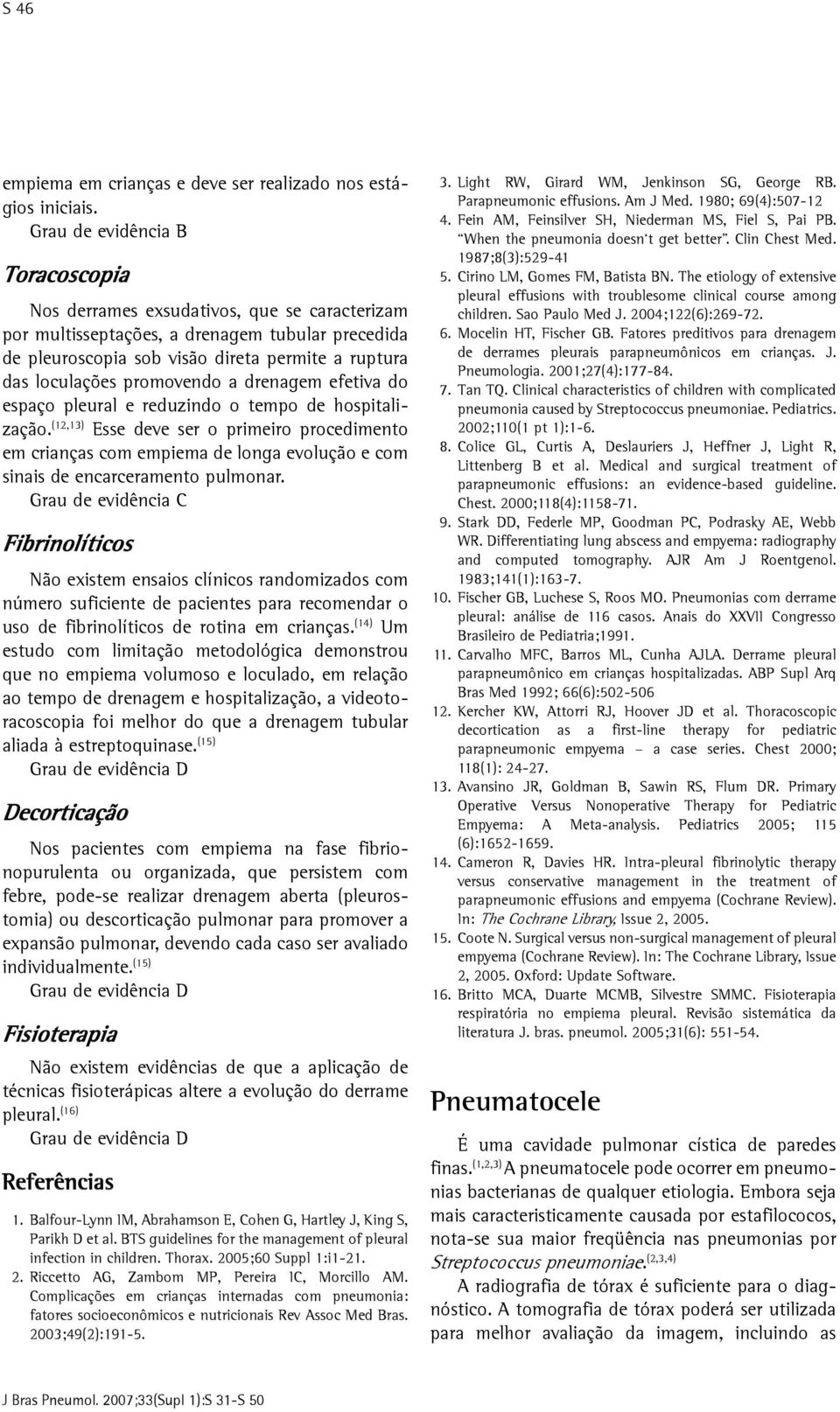 promovendo a drenagem efetiva do espaço pleural e reduzindo o tempo de hospitalização.