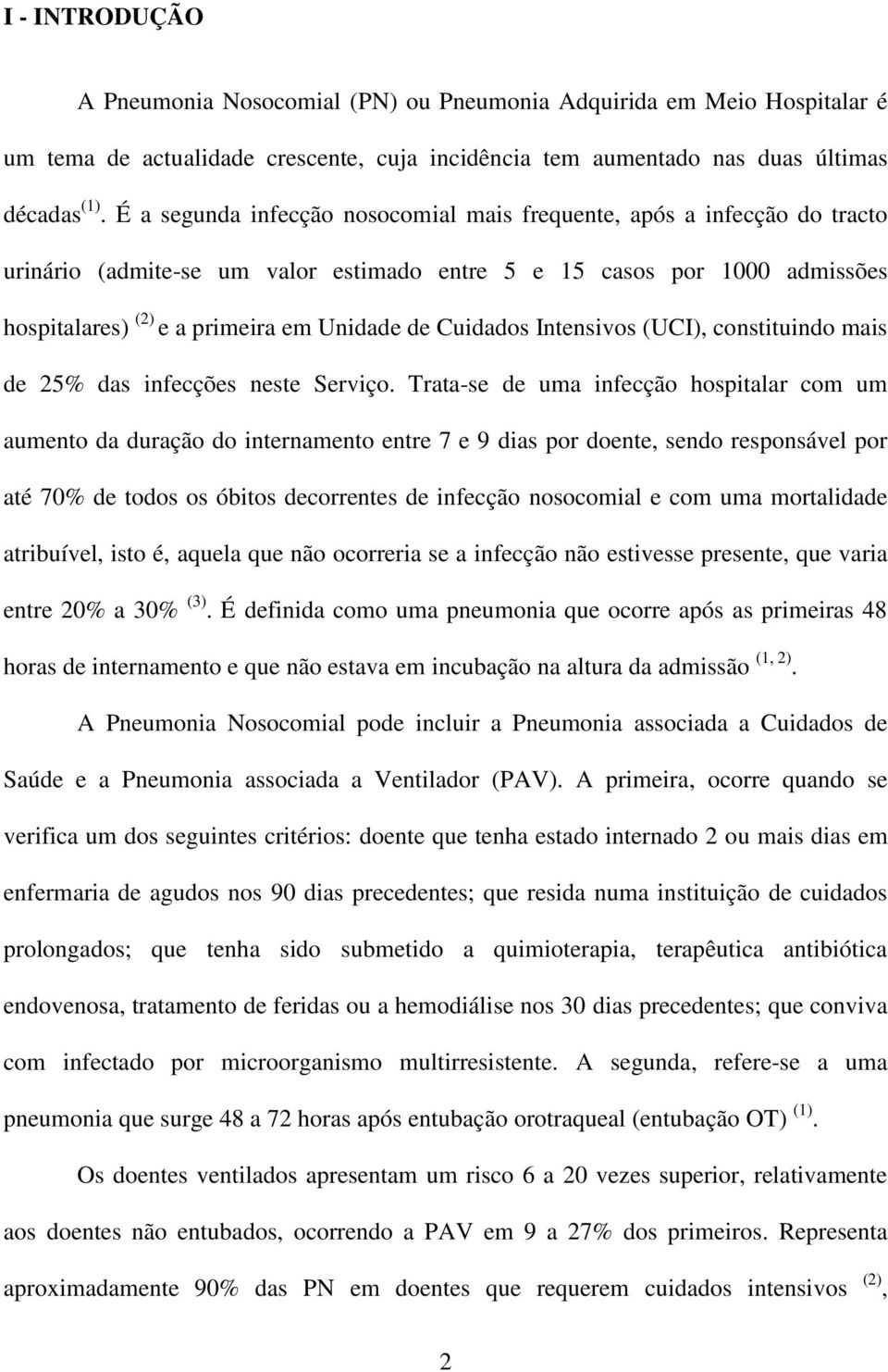 Cuidados Intensivos (UCI), constituindo mais de 25% das infecções neste Serviço.