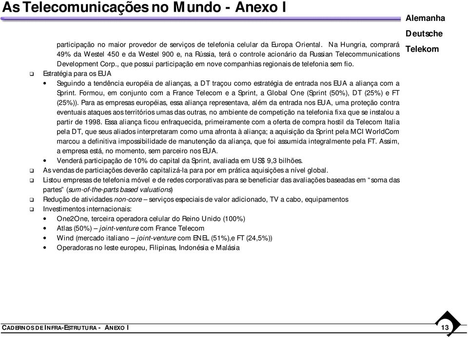 , que possui participação em nove companhias regionais de telefonia sem fio.