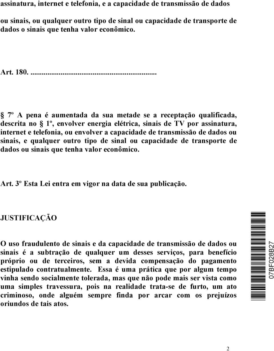 transmissão de dados ou sinais, e qualquer outro tipo de sinal ou capacidade de transporte de dados ou sinais que tenha valor econômico. Art. 3º Esta Lei entra em vigor na data de sua publicação.