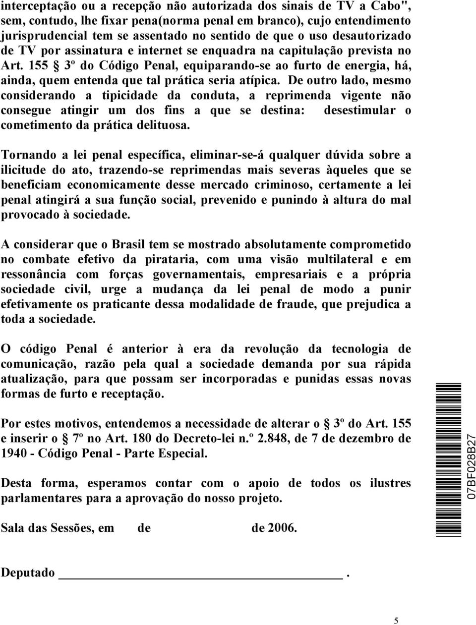 155 3º do Código Penal, equiparando-se ao furto de energia, há, ainda, quem entenda que tal prática seria atípica.