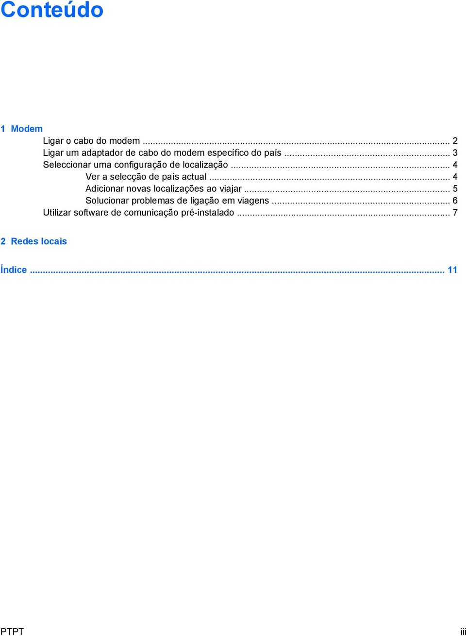 .. 3 Seleccionar uma configuração de localização... 4 Ver a selecção de país actual.