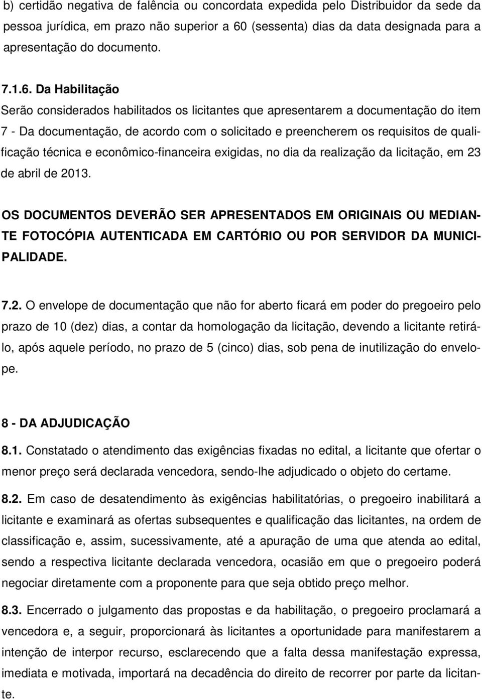 técnica e econômico-financeira exigidas, no dia da realização da licitação, em 23 de abril de 2013.