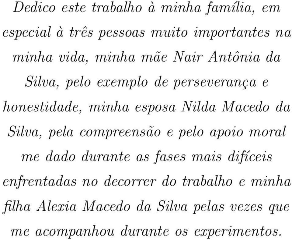 Silva, pela compreensão e pelo apoio moral me dado durante as fases mais difíceis enfrentadas no