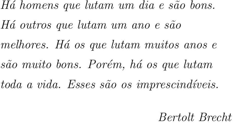 Há os que lutam muitos anos e são muito bons.