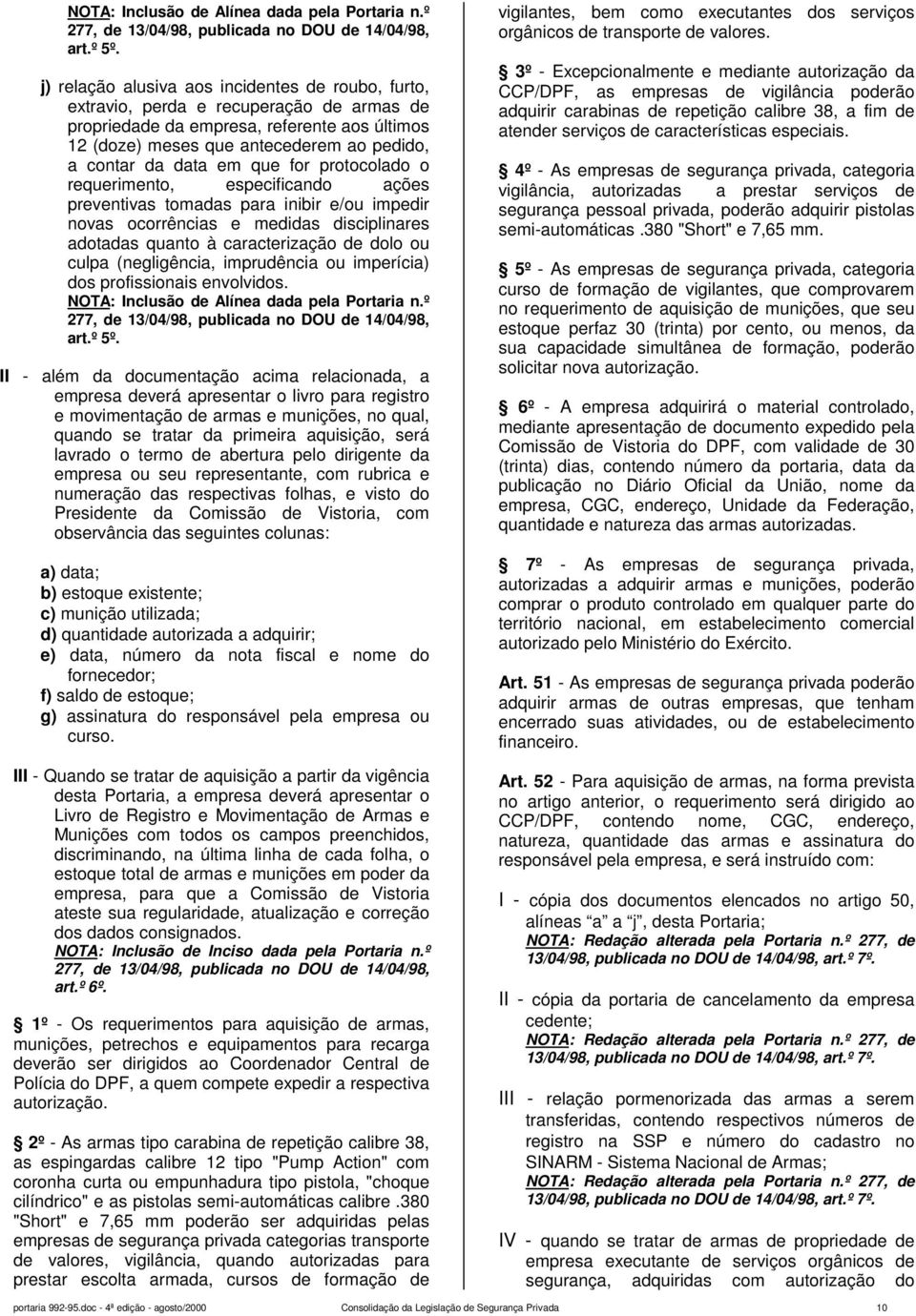 em que for protocolado o requerimento, especificando ações preventivas tomadas para inibir e/ou impedir novas ocorrências e medidas disciplinares adotadas quanto à caracterização de dolo ou culpa