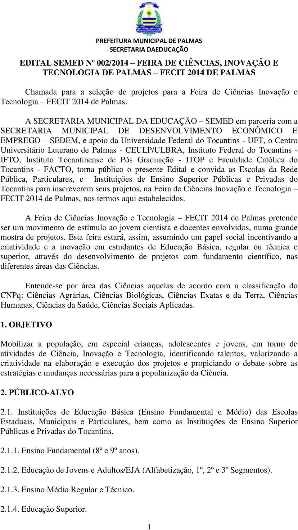 Universitário Luterano de Palmas - CEULP/ULBRA, Instituto Federal do Tocantins - IFTO, Instituto Tocantinense de Pós Graduação - ITOP e Faculdade Católica do Tocantins - FACTO, torna público o